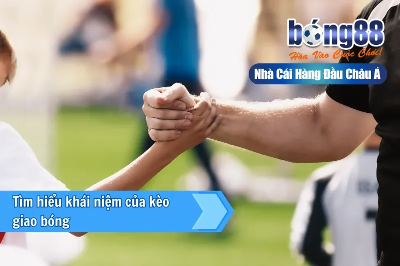 Tìm hiểu khái niệm của kèo giao bóng 