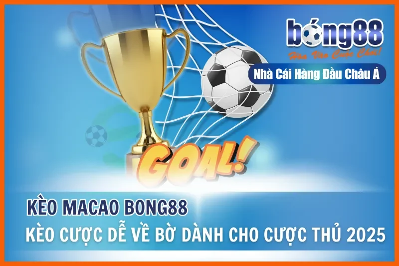 Kèo Macao - Kèo Cược Dễ Về Bờ Dành Cho Cược Thủ Bong88 Năm 2026