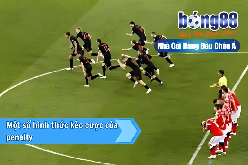 Một số hình thức kèo cược của penalty